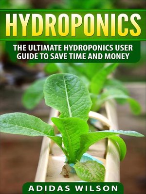 cover image of Hydroponics--The Ultimate Hydroponics User Guide to Save Time and Money